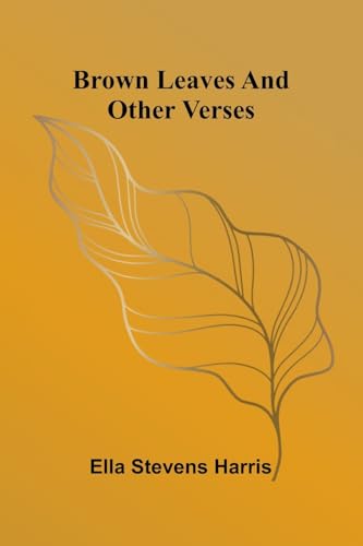 Brown Leaves And Other Verses von Alpha Editions