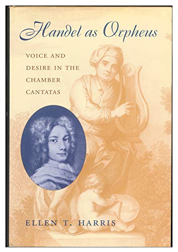 Handel As Orpheus: Voice and Desire in the Chamber Cantatas