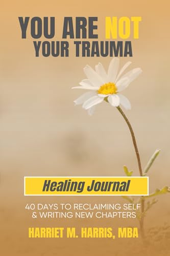 You Are Not Your Trauma Healing Journal: 40 Days to Reclaiming Self & Writing New Chapters You Are Not Your Trauma Healing Journal: 40 Days to Reclaiming Self & Writing New Chapters von Limitless Publishing