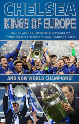 Chelsea: Kings of Europe: HOW THEY WON THE CHAMPIONS LEAGUE IN 2021 & 2012