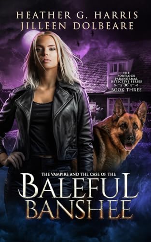 The Vampire and the Case of the Baleful Banshee: An Urban Fantasy Novel (The Portlock Paranormal Detective Series, Band 3)