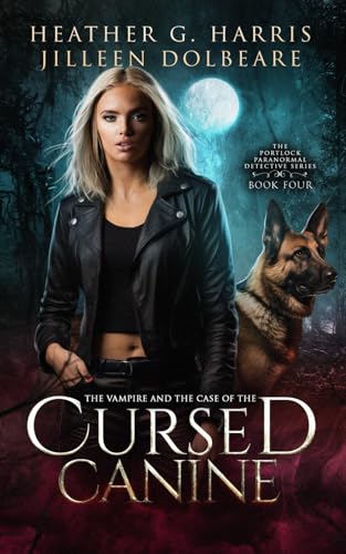 The Vampire and the Case of the Cursed Canine: An Urban Fantasy Novel (The Portlock Paranormal Detective Series, Band 4)