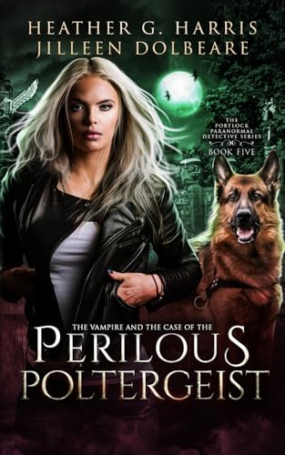 The Vampire and the Case of the Perilous Poltergeist: An Urban Fantasy Novel: An Urban Fantasy Novel (The Portlock Paranormal Detective Series Book 5) von Hellhound Press Limited