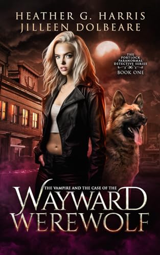 The Vampire and the Case of the Wayward Werewolf: An Urban Fantasy Novel (The Portlock Paranormal Detective Series, Band 1)