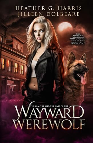 The Vampire and the Case of the Wayward Werewolf: An Urban Fantasy Novel (The Portlock Paranormal Detective Series, Band 1) von Hellhound Press Limited
