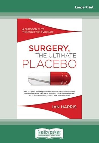 Surgery, The Ultimate Placebo: A surgeon cuts through the evidence von ReadHowYouWant