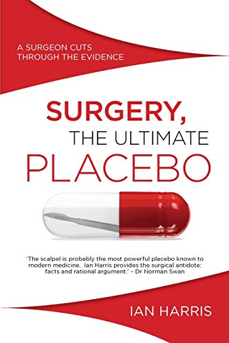 Surgery, The Ultimate Placebo: A surgeon cuts through the evidence