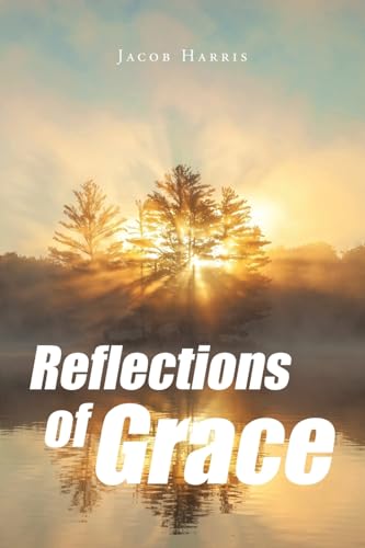 Reflections of Grace von Christian Faith Publishing, Inc