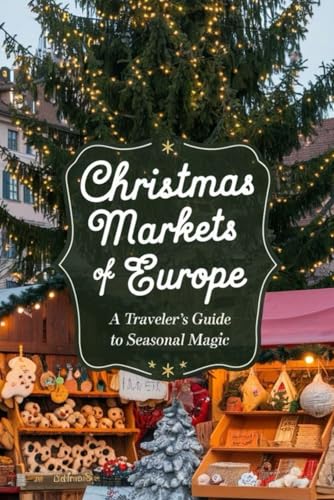 Christmas Markets of Europe: A Traveler’s Guide to Seasonal Magic von Independently published