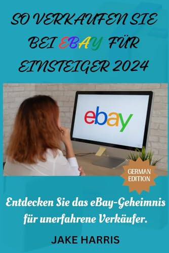 So verkaufen Sie bei eBay für Einsteiger 2024: Entdecken Sie das eBay-Geheimnis für unerfahrene Verkäufer.