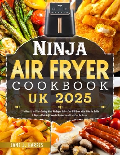2025 Ninja Air Fryer Cookbook UK: Effortless & and Time-Saving Ninja Air Fryer Dishes You Will Love with Ultimate Guide & Tips and Tricks|Flavorful Dishes from Breakfast to Dinner von Independently published