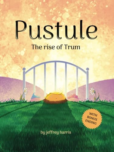 Pustule: The rise of Trum von Happy Life Books LLC