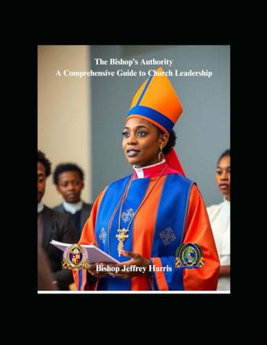 The Bishop's Authority: A Comprehensive Guide to Church Leadership von Independently published