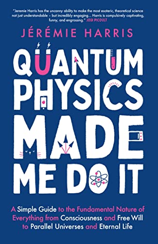 Quantum Physics Made Me Do It: An irreverent guide to the world's most successful scientific theory - and what it means for you von Wildfire