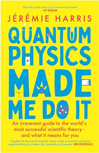 Quantum Physics Made Me Do It: An irreverent guide to the world's most successful scientific theory - and what it means for you Quantum Physics Made Me Do It: An irreverent guide to the world's most successful scientific theory - and what it means for you von Wildfire