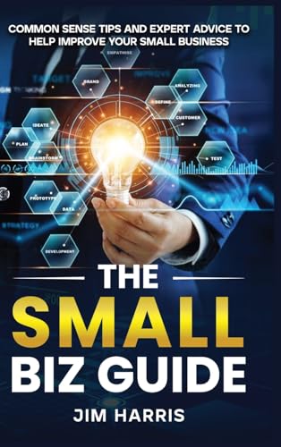 THE SMALL BIZ GUIDE: Common Sense Tips and Expert Advice to Help Improve Your Small Business THE SMALL BIZ GUIDE: Common Sense Tips and Expert Advice to Help Improve Your Small Business von Book Writing Pioneer