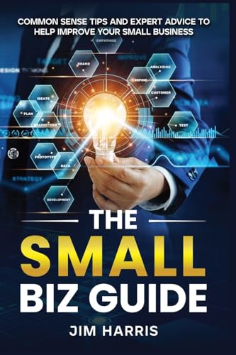 THE SMALL BIZ GUIDE: Common Sense Tips and Expert Advice to Help Improve Your Small Business von Book Writing Pioneer