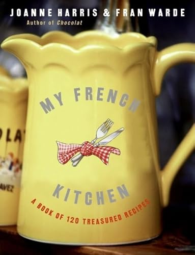 My French Kitchen: A Book of 120 Treasured Recipes My French Kitchen: A Book of 120 Treasured Recipes