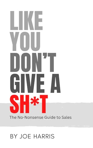 Like you don't give a sh*t: The No-Nonsense Guide to Sales von Independently published