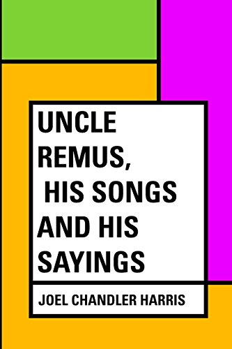 Uncle Remus, His Songs and His Sayings