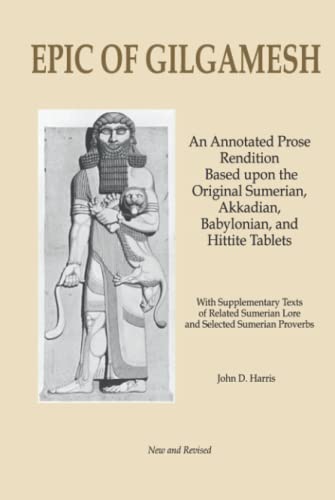Epic of Gilgamesh: An Annotated Prose Rendition Based upon the Original Akkadian, Babylonian, Hittite and Sumerian Tablets with Supplementary Text . (Classics of Literature Retold)