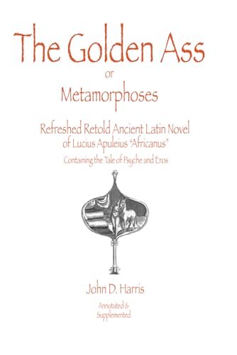 The Golden Ass (or Metamorphoses): Refreshed Retold Ancient Latin Novel of Lucius Apuleius "Africanus" (Classics of Literature Retold) von Independently published