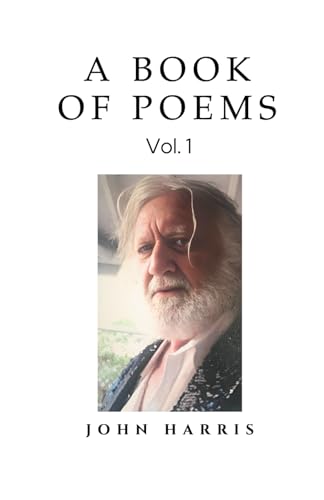 A Book of Poems: Vol. 1 A Book of Poems: Vol. 1 von John Harris