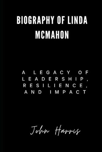 Biography of Linda McMahon: A Legacy of Leadership, Resilience, and Impact Biography of Linda McMahon: A Legacy of Leadership, Resilience, and Impact von Independently published