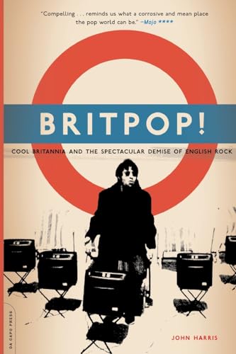 Britpop!: Cool Britannia And The Spectacular Demise Of English Rock von Da Capo Press