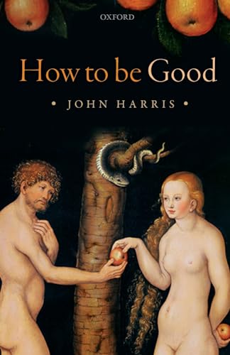 How to be Good: The Possibility of Moral Enhancement von Oxford University Press