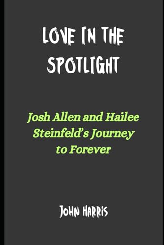 Love in the Spotlight: Josh Allen and Hailee Steinfeld’s Journey to Forever Love in the Spotlight: Josh Allen and Hailee Steinfeld’s Journey to Forever von Independently published