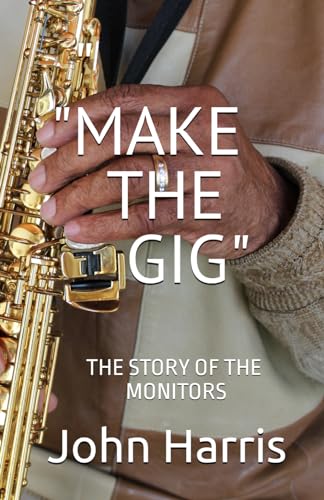 "MAKE THE GIG": THE STORY OF THE MONITORS von Independently published
