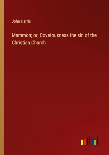 Mammon; or, Covetousness the sin of the Christian Church Mammon; or, Covetousness the sin of the Christian Church von Outlook Verlag