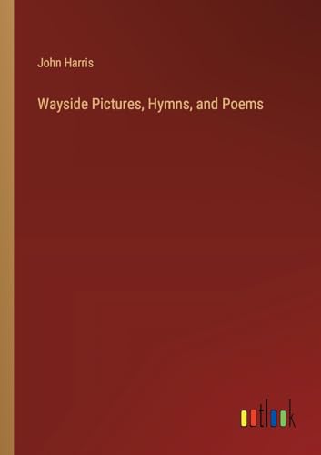 Wayside Pictures, Hymns, and Poems von Outlook Verlag