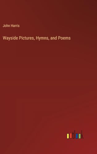 Wayside Pictures, Hymns, and Poems von Outlook Verlag