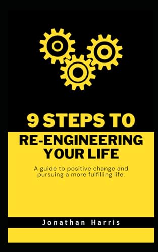 9 Steps to Re-Engineering Your Life: A guide to positive change and pursuing a more fulfilling life. von Independently published