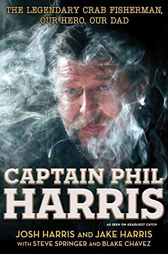 Captain Phil Harris: The Legendary Crab Fisherman, Our Hero, Our Dad