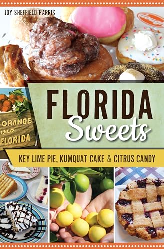 Florida Sweets: Key Lime Pie, Kumquat Cake & Citrus Candy (American Palate) von History Press