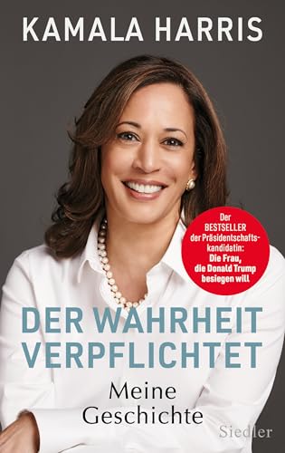 Der Wahrheit verpflichtet: Meine Geschichte - DIE AUTOBIOGRAFIE DER PRÄSIDENTSCHAFTSKANDIDATIN - von Siedler