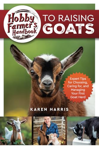 Hobby Farmer's Handbook to Raising Goats: Expert Tips for Choosing, Caring for, and Managing Your First Goat Herd Hobby Farmer's Handbook to Raising Goats: Expert Tips for Choosing, Caring for, and Managing Your First Goat Herd von LP Media Inc