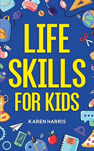 Life Skills for Kids: How to Cook, Clean, Make Friends, Handle Emergencies, Set Goals, Make Good Decisions, and Everything in Between von Spotlight Media