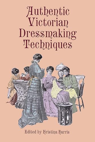 Authentic Victorian Dressmaking Techniques (Dover Fashion and Costumes) von Dover Publications