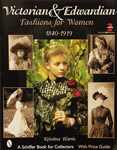 Victorian & Edwardian Fashions for Women, 1840-1919 (Schiffer Book for Collectors)