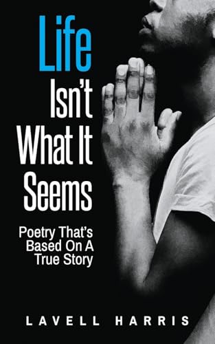 Life Isn't What It Seems: Poetry That's Based On A True Story von ARPress