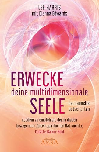 ERWECKE DEINE MULTIDIMENSIONALE SEELE: Botschaften aus der 9. Dimension: [empfohlen von Pavlina Klemm, Kyle Gray, Colette Baron-Reid, Deva Premal ... neue Channeling-Bestsellerreihe aus den USA!)