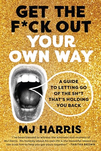 Get The F*ck Out Your Own Way: A Guide to Letting Go of the Sh*t that’s Holding You Back von Legacy Lit