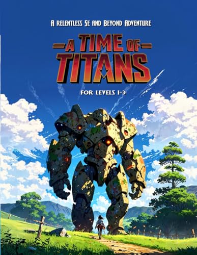 A Time Of Titans: A 5E adventure for the Dungeons and Daikaiju setting (Level 1-3) (Relentless Fiction Dnd 5e compatable supplements., Band 33) von Independently published