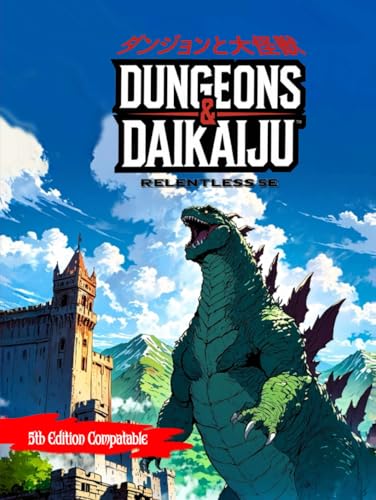 Dungeons and Daikaiju (Relentless Fiction Dnd 5e compatable supplements., Band 5) von Independently published