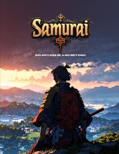 Samurai: A Relentless 5E and Beyond Class (Relentless Fiction Dnd 5e compatable supplements., Band 29) Samurai: A Relentless 5E and Beyond Class (Relentless Fiction Dnd 5e compatable supplements., Band 29) von Independently published