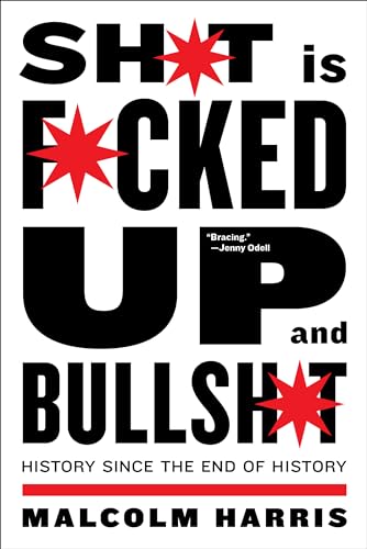 Shit Is Fucked Up And Bullshit: History Since the End of History von Melville House